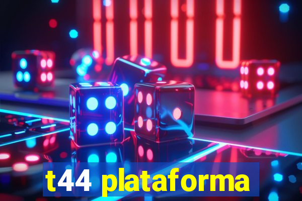 t44 plataforma